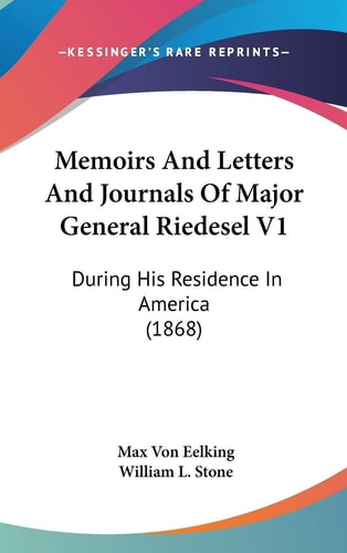Memoirs And Letters And Journals Of Major General Riedesel V1: During His Residence In America (1868)