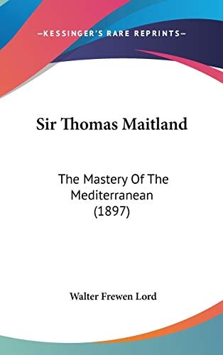 Sir Thomas Maitland: The Mastery Of The Mediterranean (1897)