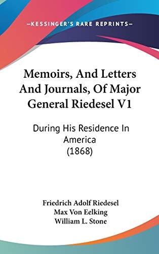 Memoirs, And Letters And Journals, Of Major General Riedesel V1: During His Residence In America (1868)
