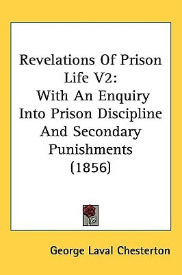 Revelations Of Prison Life V2: With An Enquiry Into Prison Discipline And Secondary Punishments (1856)