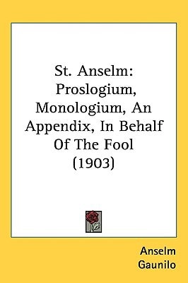 St. Anselm: Proslogium, Monologium, An Appendix, In Behalf Of The Fool (1903)