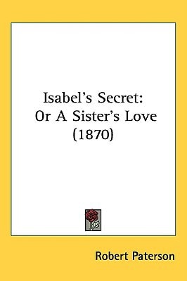 Isabel's Secret: Or A Sister's Love (1870)
