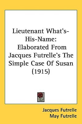 Lieutenant What's-His-Name: Elaborated From Jacques Futrelle's The Simple Case Of Susan (1915)