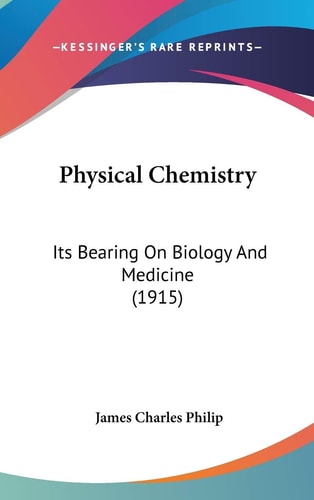Physical Chemistry: Its Bearing On Biology And Medicine (1915)