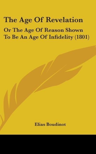 The Age Of Revelation: Or The Age Of Reason Shown To Be An Age Of Infidelity (1801)