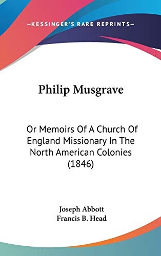 Philip Musgrave: Or Memoirs Of A Church Of England Missionary In The North American Colonies (1846)