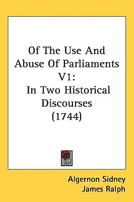 Of The Use And Abuse Of Parliaments V1: In Two Historical Discourses (1744)