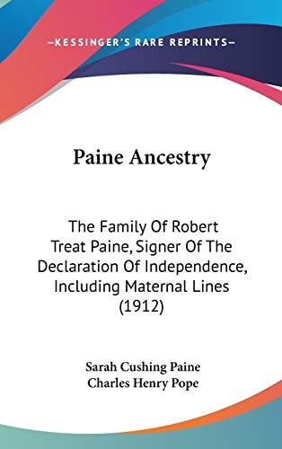 Paine Ancestry: The Family Of Robert Treat Paine, Signer Of The Declaration Of Independence, Including Maternal Lines (1912)