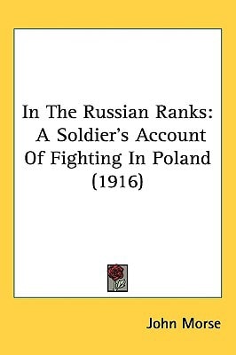 In The Russian Ranks: A Soldier's Account Of Fighting In Poland (1916)