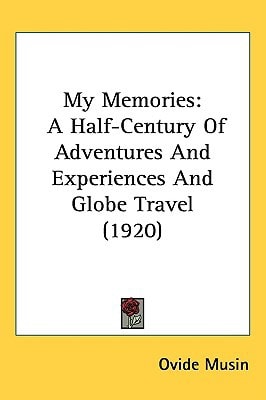 My Memories: A Half-Century Of Adventures And Experiences And Globe Travel (1920)