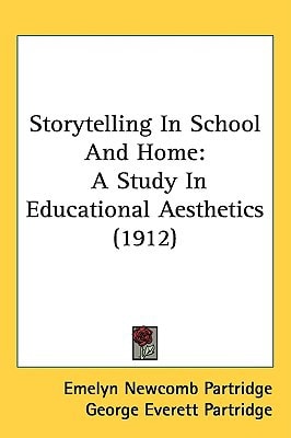 Storytelling In School And Home: A Study In Educational Aesthetics (1912)