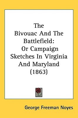 The Bivouac And The Battlefield: Or Campaign Sketches In Virginia And Maryland (1863)