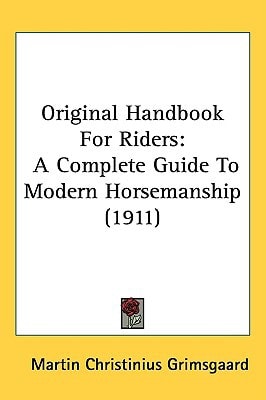 Original Handbook For Riders: A Complete Guide To Modern Horsemanship (1911)
