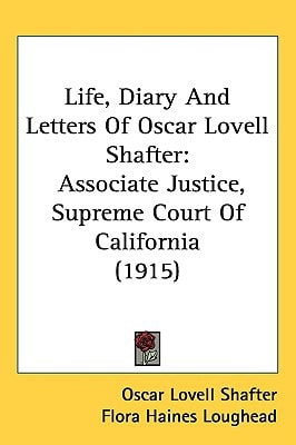 Life, Diary And Letters Of Oscar Lovell Shafter: Associate Justice, Supreme Court Of California (1915)