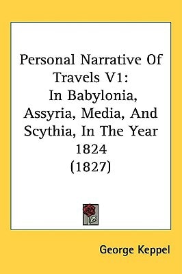 Personal Narrative Of Travels V1: In Babylonia, Assyria, Media, And Scythia, In The Year 1824 (1827)