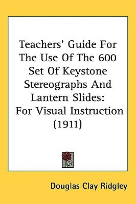 Teachers' Guide For The Use Of The 600 Set Of Keystone Stereographs And Lantern Slides: For Visual Instruction (1911)