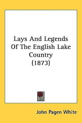 Lays And Legends Of The English Lake Country (1873)