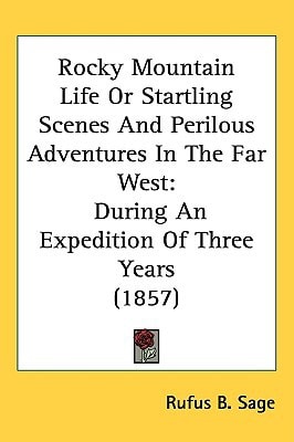 Rocky Mountain Life Or Startling Scenes And Perilous Adventures In The Far West: During An Expedition Of Three Years (1857)