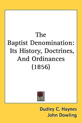 The Baptist Denomination: Its History, Doctrines, And Ordinances (1856)