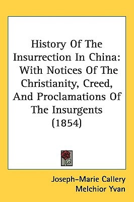 History Of The Insurrection In China: With Notices Of The Christianity, Creed, And Proclamations Of The Insurgents (1854)