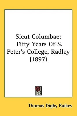 Sicut Columbae: Fifty Years Of S. Peter's College, Radley (1897)