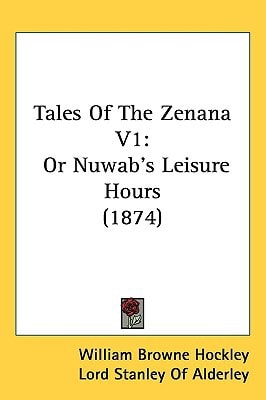 Tales Of The Zenana V1: Or Nuwab's Leisure Hours (1874)