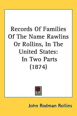 Records Of Families Of The Name Rawlins Or Rollins, In The United States: In Two Parts (1874)