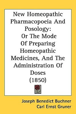 New Homeopathic Pharmacopoeia And Posology: Or The Mode Of Preparing Homeopathic Medicines, And The Administration Of Doses (1850)