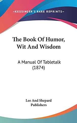 The Book Of Humor, Wit And Wisdom: A Manual Of Tabletalk (1874)