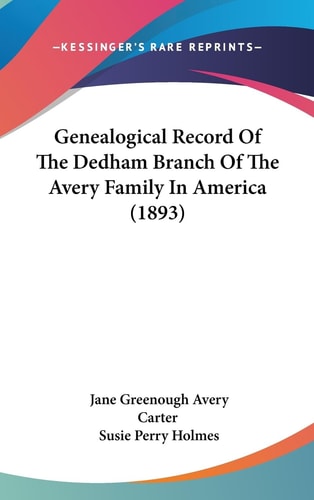 Genealogical Record Of The Dedham Branch Of The Avery Family In America (1893)