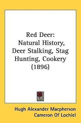 Red Deer: Natural History, Deer Stalking, Stag Hunting, Cookery (1896)