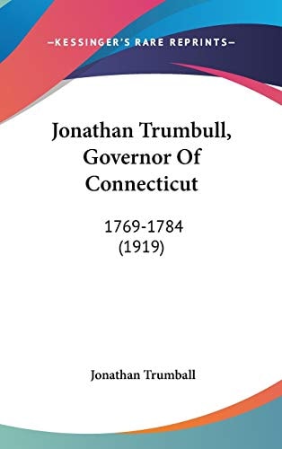 Jonathan Trumbull, Governor Of Connecticut: 1769-1784 (1919)