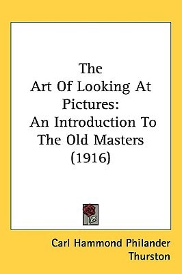 The Art Of Looking At Pictures: An Introduction To The Old Masters (1916)
