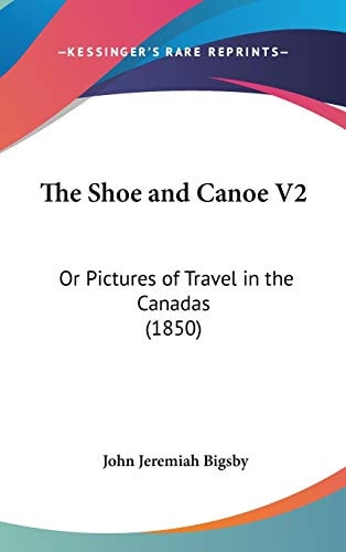 The Shoe and Canoe V2: Or Pictures of Travel in the Canadas (1850)