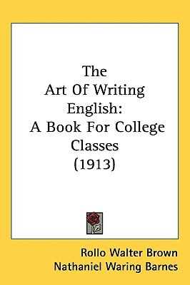 The Art Of Writing English: A Book For College Classes (1913)