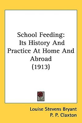 School Feeding: Its History And Practice At Home And Abroad (1913)
