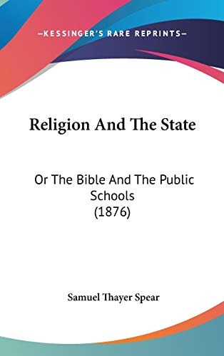 Religion And The State: Or The Bible And The Public Schools (1876)