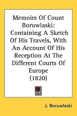 Memoirs Of Count Boruwlaski: Containing A Sketch Of His Travels, With An Account Of His Reception At The Different Courts Of Europe (1820)