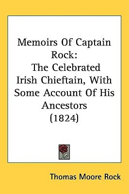 Memoirs Of Captain Rock: The Celebrated Irish Chieftain, With Some Account Of His Ancestors (1824)