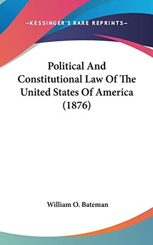 Political And Constitutional Law Of The United States Of America (1876)
