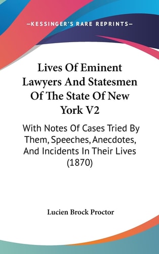 Lives Of Eminent Lawyers And Statesmen Of The State Of New York V2: With Notes Of Cases Tried By Them, Speeches, Anecdotes, And Incidents In Their Lives (1870)