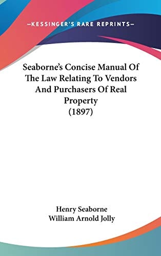 Seaborne's Concise Manual Of The Law Relating To Vendors And Purchasers Of Real Property (1897)