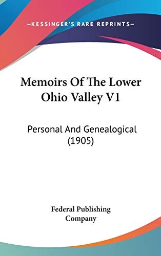 Memoirs Of The Lower Ohio Valley V1: Personal And Genealogical (1905)