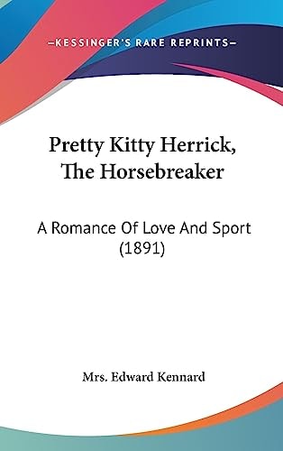 Pretty Kitty Herrick, The Horsebreaker: A Romance Of Love And Sport (1891)