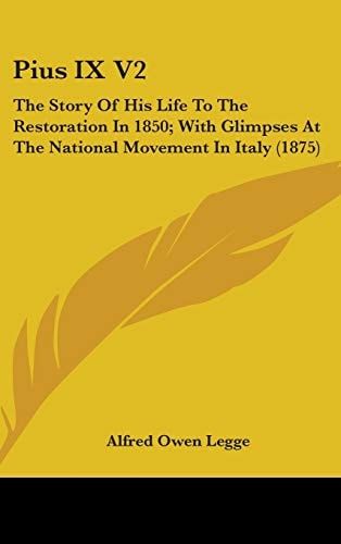 Pius IX V2: The Story Of His Life To The Restoration In 1850; With Glimpses At The National Movement In Italy (1875)