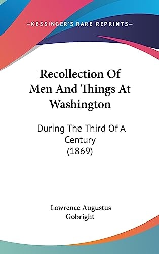 Recollection Of Men And Things At Washington: During The Third Of A Century (1869)
