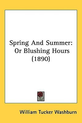 Spring And Summer: Or Blushing Hours (1890)