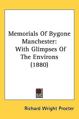Memorials Of Bygone Manchester: With Glimpses Of The Environs (1880)