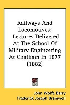 Railways And Locomotives: Lectures Delivered At The School Of Military Engineering At Chatham In 1877 (1882)