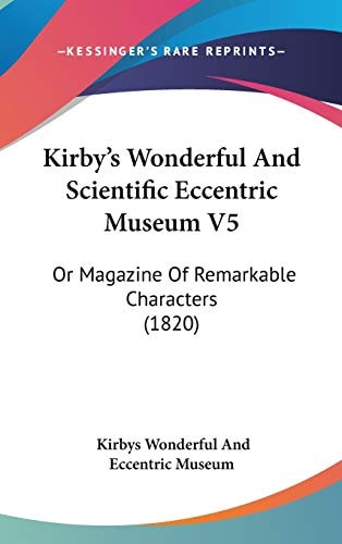 Kirby’s Wonderful And Scientific Eccentric Museum V5: Or Magazine Of Remarkable Characters (1820)